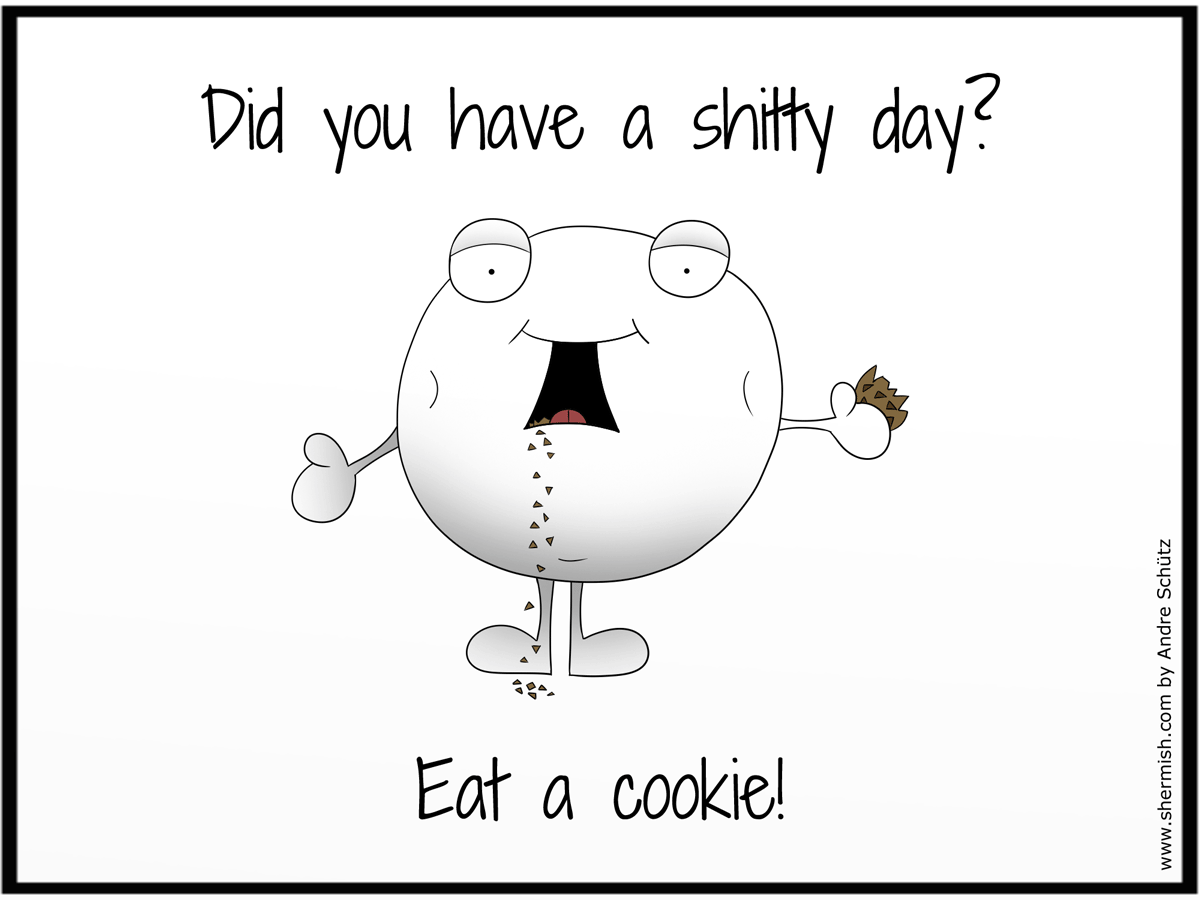 Shitty day? - eat a cookie